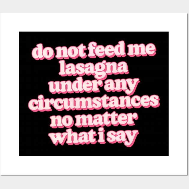 Do not feed me lasagna under any circumstances Wall Art by DankFutura